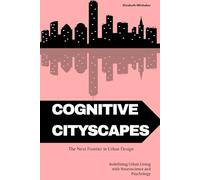 Cognitive Cityscapes: The Next Frontier in Urban Design: Redefining Urban Living with Neuroscience and Psychology