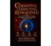 Cognitive Computing Reimagined: Neural Artificial Cognition™ Through Neurobiology, Cognitive Psychology, and Intelligent Systems