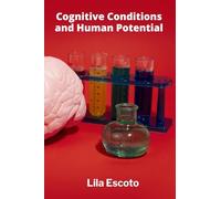 Cognitive Conditions and Human Potential: Delving into the nature of awareness and consciousness as driving forces of human behavior
