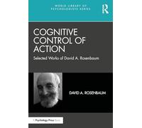 Cognitive Control of Action: Selected Works of David A. Rosenbaum
