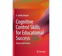 Cognitive Control Skills for Educational Success: Theory and Practice