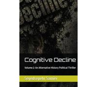 Cognitive Decline: Volume 2: An Alternative History Political Thriller