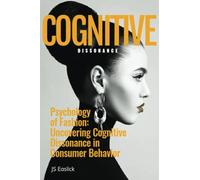 COGNITIVE DISSONANCE.: Psychology of Fashion: Uncovering Cognitive Dissonance in Consumer Behavior
