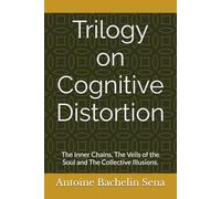 Cognitive Distortion: Complete Trilogy 1) The Inner Chains 2) The Veils of the Soul 3) The Collective Illusions.