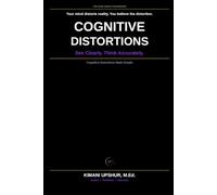 Cognitive Distortions Made Simple: How Thinking Errors Shape Reality, Create Suffering, and Distort Your Decisions