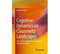 Cognitive Dynamics on Clausewitz Landscapes: The Control and Directed Evolution of Organized Conflict