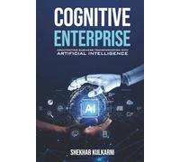 COGNITIVE ENTERPRISE: ARCHITECTING BUSINESS TRANSFORMATION WITH ARTIFICIAL INTELLIGENCE.