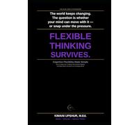 Cognitive Flexibility Made Simple: How to Adapt Your Thinking, Avoid Mental Rigidity, and Make Better Decisions in a Changing World