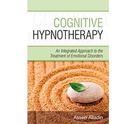 Cognitive Hypnotherapy: An Integrated Approach to the Treatment of Emotional Disorders