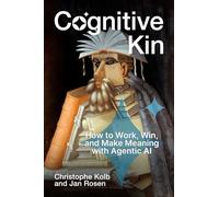 Cognitive Kin: How to Work, Win, and Make Meaning with Agentic AI