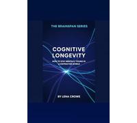 Cognitive Longevity: How to Stay Mentally Young in a Distracted World