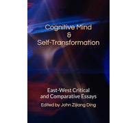 Cognitive Mind & Self-Transformation: East-West Critical & Comparative Essays