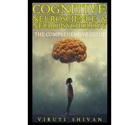 Cognitive Neuroscience & Neuropsychology: The Comprehensive Guide: Unlock the Secrets of the Brain and Understand the Fundamentals