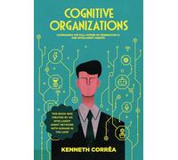 Cognitive Organizations: Leveraging the Full Power of Generative AI and Intelligent Agents