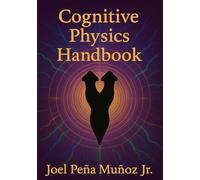 Cognitive Physics Handbook: Unified Field Theory of Biological Intelligence