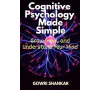 Cognitive Psychology Made Simple: Grow, Heal, and Understand Your Mind