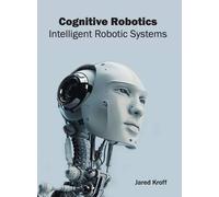 Cognitive Robotics: Intelligent Robotic Systems (Copertina rigida)