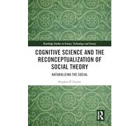 Cognitive Science and the Reconceptualization of Social Theory: Naturalizing the Social