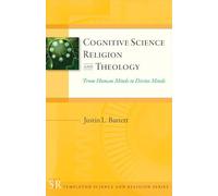 Cognitive Science, Religion, and Theology: From Human Minds to Divine Minds