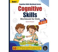Cognitive Skills Workbook for Kids Ages 7-12: 60 Brain-Boosting Activities to Improve Focus, Memory, Study Habits, Planning and Problem-Solving: ... Workbook Series - Book 1 | By Daniel Harper