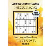 Cognitive Strength Sudoku-Gentle Grids for Mental Fitness: 1200 Easy Level Puzzles Volume 2: 8.5x11 Glossy Cover: Solutions Included