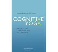 Cognitive Yoga: Making Yourself a New Etheric Body and Individuality