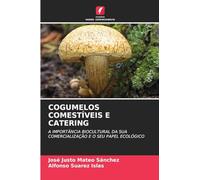 COGUMELOS COMESTÍVEIS E CATERING: A IMPORTÂNCIA BIOCULTURAL DA SUA COMERCIALIZAÇÃO E O SEU PAPEL ECOLÓGICO