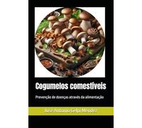 Cogumelos comestíveis: Prevenção de doenças através da alimentação