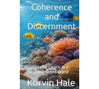 Coherence and Discernment: Seeing Clearly in a Conditioned World