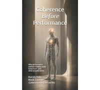 Coherence Before Performance: Why Performance Without Stability Leads to Burnout-and What Actually Works