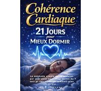 Cohérence cardiaque : 21 jours pour mieux dormir: La méthode simple de 10 minutes par jour pour apaiser le stress du soir et retrouver un sommeil plus serein