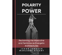 Coherence Codex™ Polarity as Power: Reclaiming the Masculine and Feminine as Energetic Architectures: 3