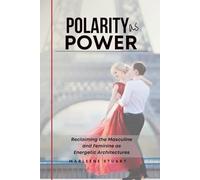Coherence Codex™ Polarity as Power: Reclaiming the Masculine and Feminine as Energetic Architectures: 5