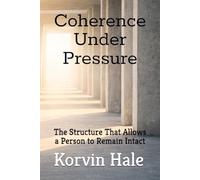 Coherence Under Pressure: The Structure That Allows a Person to Remain Intact