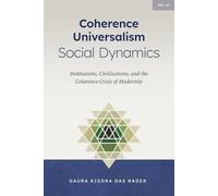 Coherence Universalism Social Dynamics: Institutions, Civilizations, and the Coherence Crisis of Modernity