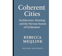 Coherent Cities: Architecture, Housing and the Nervous System of Civilisation