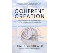 Coherent Creation: How Resonance, Structure, and Higher Intelligence Shape Reality