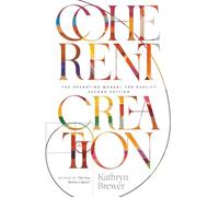 Coherent Creation: The Operating Manual for Reality