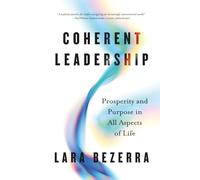 Coherent Leadership: Prosperity and Purpose in All Aspects of Life