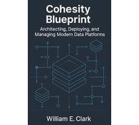 Cohesity Blueprint: Architecting, Deploying, and Managing Modern Data Platforms