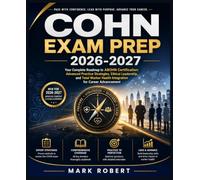 COHN Exam Prep 2026-2027: Your Complete Roadmap to ABOHN Certification: Advanced Practice Strategies, Ethical Leadership, and Total Worker Health Integration for Career Advancement