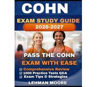 COHN EXAM STUDY GUIDE 2026-2027: Pass the Certified Occupational Health Nurse Exam with Practice Questions, Clinical Review, Safety Standards & Test Strategies