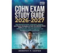 COHN Exam Study Guide 2026-2027: Real-World Scenarios, Regulatory Mastery, and Proven Strategies to Pass the ABOHN COHN Exam on Your First Try and ... Management, and Workplace Health Leadership.