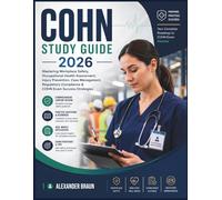 COHN STUDY GUIDE 2026: Mastering Workplace Safety, Occupational Health Assessment, Injury Prevention, Case Management, Regulatory Compliance & COHN Exam Success Strategies