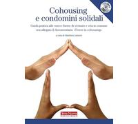 Cohousing e condomini solidali. Guida pratica alle nuove forme di vicinato e vita in comune. Con DVD