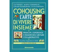 Cohousing l'arte di vivere insieme. Princìpi, esperienze e numeri dell'abitare collaborativo