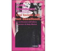 Coi tacchi alti nei bassifondi. Le confessioni dell'ultima superstar di Andy Warhol