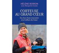 Coiffeuse au grand coeur: Du choc d'une rencontre à la Coiffure du Coeur