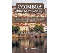 COIMBRA GUIDE DE VOYAGE 2025: Des monastères à la musique : une odyssée culturelle et historique
