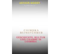 COIMBRA REISEFÜHRER: Geschichte, Kultur und Charme in Coimbra